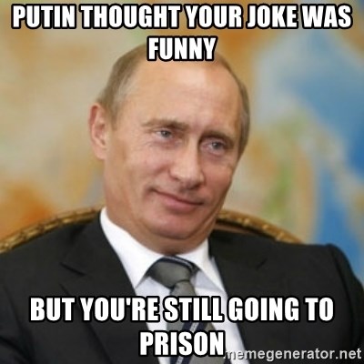 Amusing Pictures ripped from the Net-putin-thought-your-joke-funny-but