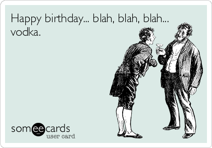 Happy  Birthday Bettyboo-happy-birthday-blah-blah-blah-vodka